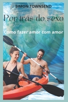 Por trás do sexo: Como fazer amor com amor B0BCS941LS Book Cover