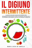 Il digiuno intermittente: La nuova guida bruciagrassi per perdere peso rapidamente senza patire la fame, attraverso 4 metodi che ti aiuteranno a migliorare la salute e allungare la longevit� B087H9K2BY Book Cover