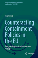Counteracting Containment Policies in the EU: Safeguarding the Non-Refoulement Principle (European Union and its Neighbours in a Globalized World, 31) 3032083508 Book Cover