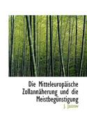 Die Mitteleurop�ische Zollann�herung und die Meistbeg�nstigung 0530257483 Book Cover