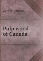 Pulp Wood of Canada 1248434811 Book Cover