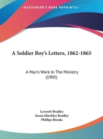 A Soldier Boy's Letters, 1862-1865: A Man's Work In The Ministry 1165587823 Book Cover