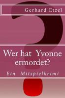 Wer Hat Yvonne Ermordet?: Ein Mitspielkrimi 1497356873 Book Cover
