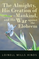The Almighty, His Creation of Mankind, and His War against the Eloheem 1950580814 Book Cover