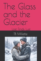 The Glass and the Glacier: Lost Finds Lust B0H792JCS3 Book Cover