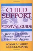 Child Support Survival Guide: How to Get Results Through Child Support Enforcement Agencies 1564143104 Book Cover
