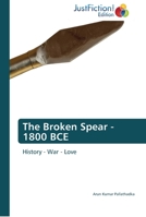 The Broken Spear - 1800 BCE: History - War - Love 3845449993 Book Cover