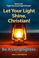 Let Your Light Shine, Christian!: Be A Lamplighter B09QK5PCBH Book Cover