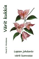 Varit Kukkia: Lapsen Johdanto V�rit Luonnossa 1533192936 Book Cover
