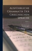 Ausf�hrliche Grammatik Der Griechischen Sprache; Volume 2 1015934773 Book Cover