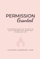 Permission Granted: 20 empowering journal prompts for you to take back your power and change your life 0578305445 Book Cover