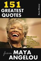 151 Greatest Quotes from Maya Angelou: Black and White, Struggle, Pain, Family, Phenomenal Woman 1547078650 Book Cover