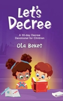 Let's Decree: A 30-day Decree Devotional for Children 1648941966 Book Cover