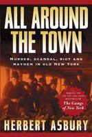 All Around the Town: The Sequel to the Gangs of New York 1560255218 Book Cover