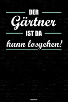 Der G�rtner ist da kann losgehen! Notizbuch: G�rtner Journal DIN A5 liniert 120 Seiten Geschenk 1712598589 Book Cover