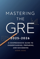 Introduction to GRE 2025-2026: Mastering the GRE 2025-2026: A Comprehensive Guide to Understanding, Preparing, and Succeeding B0F59B3523 Book Cover