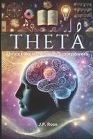 THETA: Unlock Your Creative Superpowers (Mindfulness Movement: A Journey Inward) B0DV3N74PC Book Cover