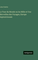 Le Tour du Monde ou les Mille et Une Merveilles des Voyages, Europe Septentrionale (French Edition) 356321896X Book Cover