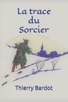 La trace du Sorcier B08ZBJR2CG Book Cover