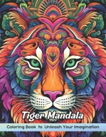 Tiger Mandala Coloring Book: Beautiful Mandala Patterns for Relaxation, Stress Relief and Fun, Tiger Mandala Coloring Pages B0CPPFR3HG Book Cover