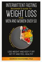 Intermittent fasting: Beginner's Guide To Weight Loss For Men And Women Over 50: Love Yourself Again! Lose Weight and Keep it Off, Get Fit and Feel ... a 21-Day Meal Plan (Dr. N's Wellness Series) 1958424102 Book Cover