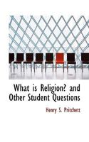What is Religion? and Other Student Questions 1110633556 Book Cover