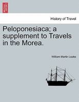 Peloponesiaca; a supplement to Travels in the Morea. 1241520968 Book Cover