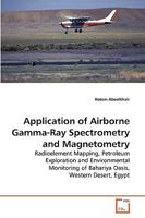 APPLICATION OF AIRBORNE GEOPHYSICAL SURVEY DATA: IN GEOLOGICAL MAPPING, MINERAL EXPLORATION AND ENVIRONMENTAL MONITORING OF BAHARIYA OASES, NORTHERN WESTERN DESERT, EGYPT 3639243900 Book Cover