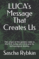 LUCA's Message That Creates Us: The origin of the genetic code in the first living cell LUCA and its technological destiny B0FF1PNVL3 Book Cover
