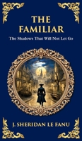 The Familiar: A Classic Supernatural Tale of Dread and Haunting Presence (Deluxe Hardbound Edition) 1806291436 Book Cover
