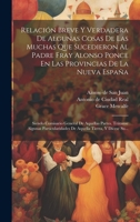 Relación Breve Y Verdadera De Algunas Cosas De Las Muchas Que Sucedieron Al Padre Fray Alonso Ponce En Las Provincias De La Nueva España: Siendo ... Tierra, Y Dícese Su... 1020603925 Book Cover