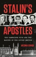 Stalin's Apostles: The Cambridge Five and the Making of the Soviet Empire 154170438X Book Cover