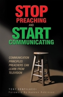 Stop Preaching and Start Communicating: Communication Principles Preachers Can Learn from Television 1894860489 Book Cover