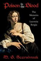 Poison in the Blood: The Memoirs of Lucrezia Borgia 1456347616 Book Cover