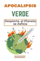 Apocalipsis verde, despierta, el planeta se asfixia B0C9S5J8HF Book Cover
