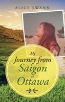 My Journey from Saigon to Ottawa 1973634937 Book Cover