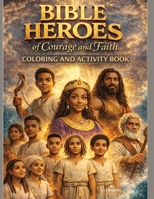 Bible Heroes of Courage & Faith: Coloring and Activity Book B0G3HBG3QW Book Cover