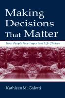 Making Decisions That Matter: How People Face Important Life Choices 0805833978 Book Cover