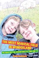 The Most Magical Field in Wonderland: The Mad Dafton adventures of Finn and Ty 1482682648 Book Cover