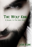 The Wolf King: A Sequel to The King's Heart B08R2B3H1G Book Cover