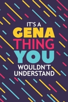 It's a Gena Thing You Wouldn't Understand: Lined Notebook / Journal Gift, 120 Pages, 6x9, Soft Cover, Glossy Finish 1677321792 Book Cover