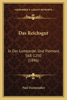 Das Reichsgut: In Der Lombardei Und Piemont, 568-1250 (1896) 1160374708 Book Cover