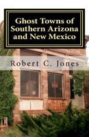 Ghost Towns of Southern Arizona and New Mexico 146816841X Book Cover