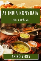 Az India Konyhája: Ízek Varázsa 1835599427 Book Cover
