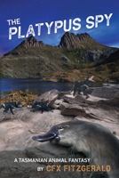 The Platypus Spy: A Tasmanian Animal Fantasy 1922628131 Book Cover