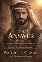 The Answer: From Doubt to Destiny: Joseph the Carpenter's Path to Purpose (The Witness Chronicles) B0GTPZKS84 Book Cover