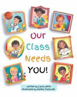 Our Class Needs You: A Back To School Book To Welcome Every Child To School (Celebrating You Books) B0DB6ZP4ZY Book Cover