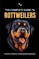 The Complete Guide to Rottweilers B0CRNPH1P6 Book Cover
