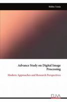 Advance Study on Digital Image Processing: Modern Approaches and Research Perspectives 9999329543 Book Cover