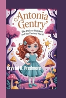 ANTONIA GENTRY: The Path to Stardom and Her Fantasy World B0FFN1J72V Book Cover